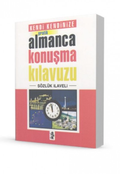 Kendi Kendinize Pratik Almanca Konuşma Kılavuzu Kendi Kendinize Pratik Almanca Konuşma Kılavuzu