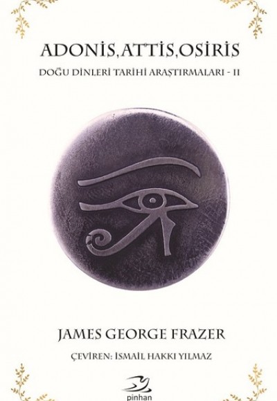 Adonis,Attis,Osiris-Doğu Dinleri Tarihi Araştırmaları 2 Adonis,Attis,Osiris-Doğu Dinleri Tarihi Araştırmaları 2