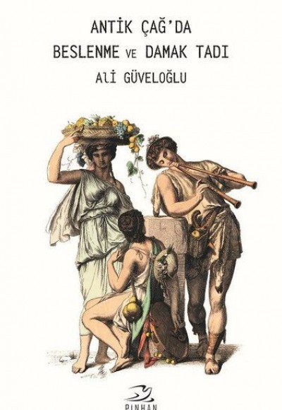 Antik Çağ'da Beslenme ve Damak Tadı Antik Çağ'da Beslenme ve Damak Tadı