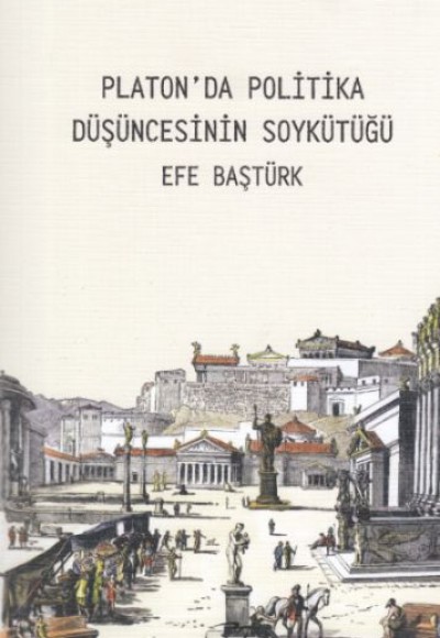 Platon'da Politika Düşüncesinin Soykütüğü Platon'da Politika Düşüncesinin Soykütüğü