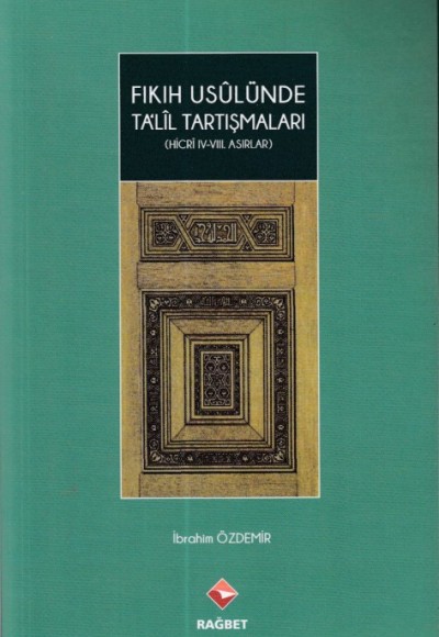Fıkıh Usulünde Talil Tartışmaları - (Hicri ıv.-vııı.Asırlar) Fıkıh Usulünde Talil Tartışmaları - (Hicri ıv.-vııı.Asırlar)