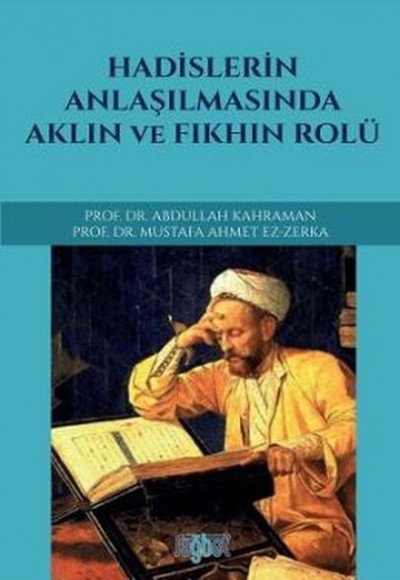 Hadislerin Anlaşılmasında Aklın ve Fıkhın Rolü Hadislerin Anlaşılmasında Aklın ve Fıkhın Rolü