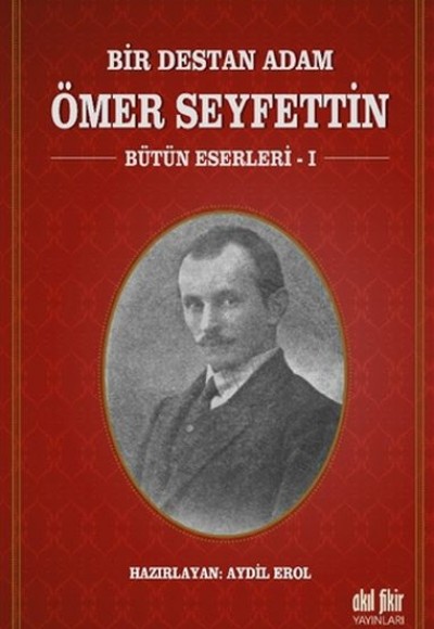 Bir Destan Adam Ömer Seyfettin Cilt 1 - Bütün Eserleri 1 Bir Destan Adam Ömer Seyfettin Cilt 1 - Bütün Eserleri 1