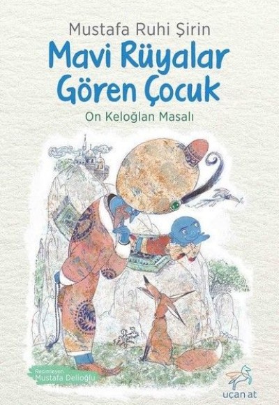 Mavi Rüyalar Gören Çocuk - On Keloğlan Masalı Mavi Rüyalar Gören Çocuk - On Keloğlan Masalı