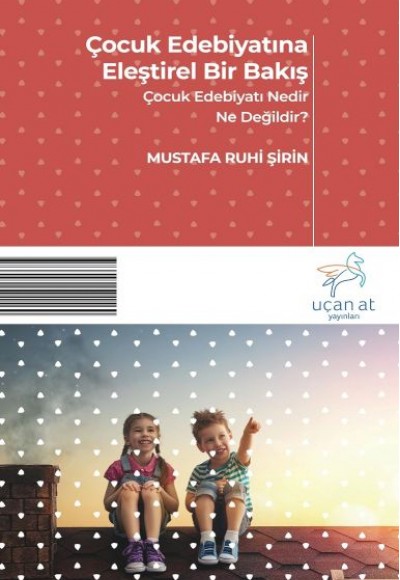 Çocuk Edebiyatına Eleştirel Bir Bakış - Çocuk Edebiyatı Nedir? Ne Değildir? Çocuk Edebiyatına Eleştirel Bir Bakış - Çocuk Edebiyatı Nedir? Ne Değildir?