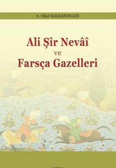 Ali Şir Nevai Ve Farsça Gazelleri Ali Şir Nevai Ve Farsça Gazelleri