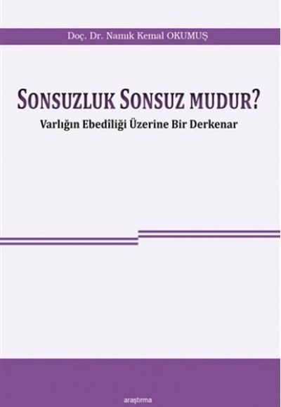 Sonsuzluk Sonsuz Mudur? - Varlığın Ebediliği Üzerine Bir Derkenar Sonsuzluk Sonsuz Mudur? - Varlığın Ebediliği Üzerine Bir Derkenar