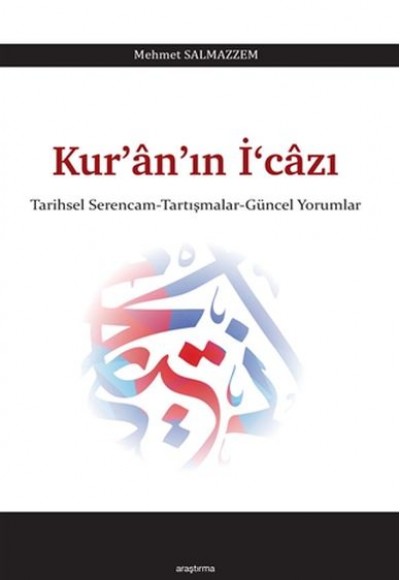 Kuranın İcazı - Tarihsel Serencam-Tartışmalar-Güncel Yorumlar Kuranın İcazı - Tarihsel Serencam-Tartışmalar-Güncel Yorumlar