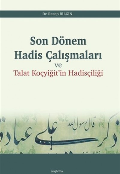 Son Dönem Hadis Çalışmaları ve Talat Koçyiğit'in Hadisçiliği Son Dönem Hadis Çalışmaları ve Talat Koçyiğit'in Hadisçiliği