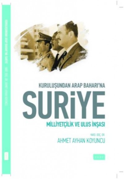 Kuruluşundan Arap Baharına Suriye Milliyetçilik ve Ulus İnşası Kuruluşundan Arap Baharına Suriye Milliyetçilik ve Ulus İnşası