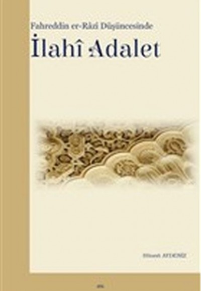 Fahreddin Er-Razi Düşüncesinde İlahi Adalet Fahreddin Er-Razi Düşüncesinde İlahi Adalet