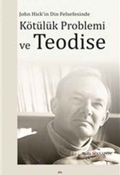 John Hick'in Din Felsefesinde Kötülük Problemi ve Teodise John Hick'in Din Felsefesinde Kötülük Problemi ve Teodise