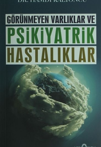 Görünmeyen Varlıklar ve Psikiyatrik Hastalıklar Görünmeyen Varlıklar ve Psikiyatrik Hastalıklar