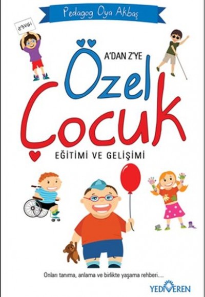 A'dan Z'ye Özel Çocuk Eğitimi ve Gelişimi A'dan Z'ye Özel Çocuk Eğitimi ve Gelişimi