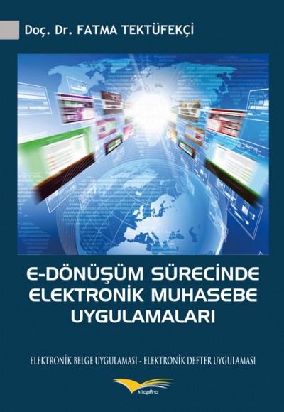 E-Dönüşüm Sürecinde Elektronik Muhasebe Uygulamaları E-Dönüşüm Sürecinde Elektronik Muhasebe Uygulamaları