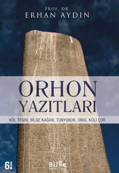 Orhon Yazıtları - Köl Tegin, Bilge Kağan, Tonyukuk,Ongi,Küli Çor