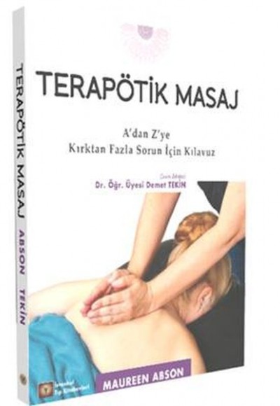 Terapötik Masaj - A'dan Z'ye Kırktan Fazla Sorun İçin Kılavuz Terapötik Masaj - A'dan Z'ye Kırktan Fazla Sorun İçin Kılavuz