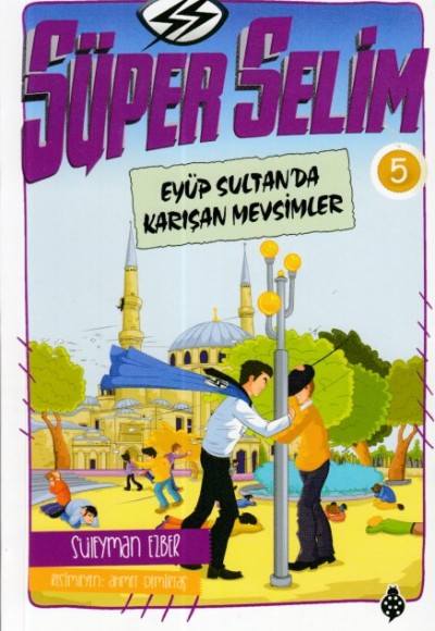 Süper Selim - 5 Eyüp Sultan'Da Karışan Mevsimler Süper Selim - 5 Eyüp Sultan'Da Karışan Mevsimler
