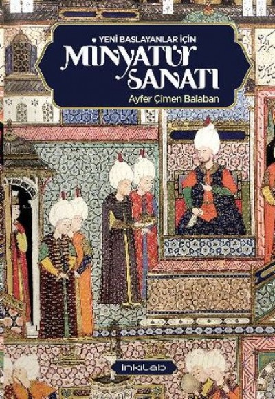 Yeni Başlayanlar İçin Minyatür Sanatı Yeni Başlayanlar İçin Minyatür Sanatı