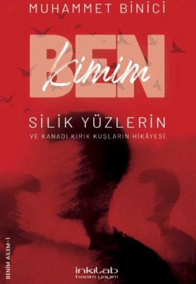Ben Kimim? Silik Yüzlerin ve Kanadı Kırık Kuşların Hikâyesi Ben Kimim? Silik Yüzlerin ve Kanadı Kırık Kuşların Hikâyesi