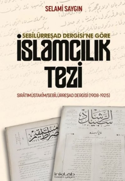 Sebilürreşad Dergisi`ne Göre İslamcılık Tezi Sebilürreşad Dergisi`ne Göre İslamcılık Tezi