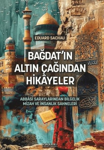 Bağdat'ın Altın Çağından Hikâyeler Bağdat'ın Altın Çağından Hikâyeler