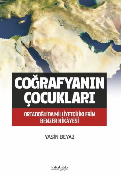 Coğrafyanın Çocukları – Ortadoğu’da Milliyetçiliklerin Benzer Hikâyesi