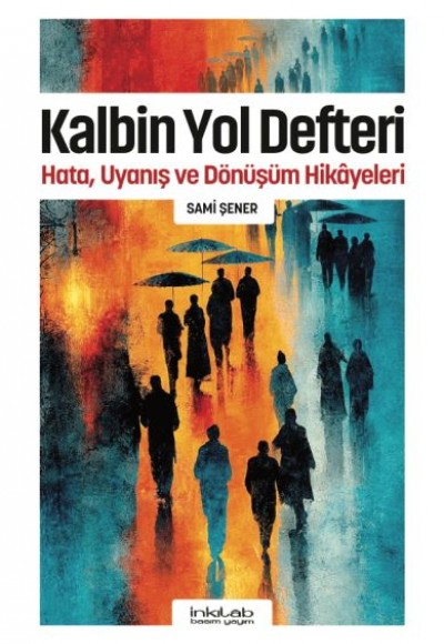 Kalbin Yol Defteri - Hata, Uyanış ve Dönüşüm Hikayeleri