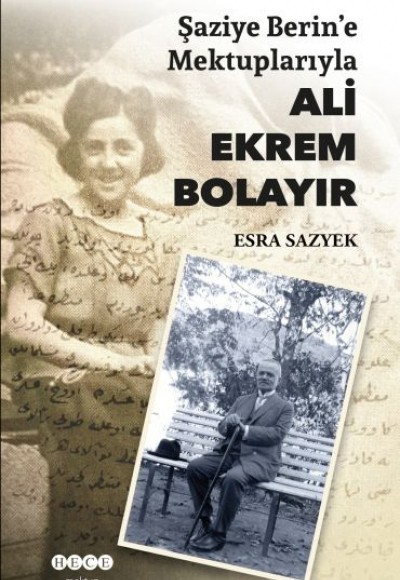 Şaziye Berin'e Mektuplarıyla Ali Ekrem Bolayır Şaziye Berin'e Mektuplarıyla Ali Ekrem Bolayır