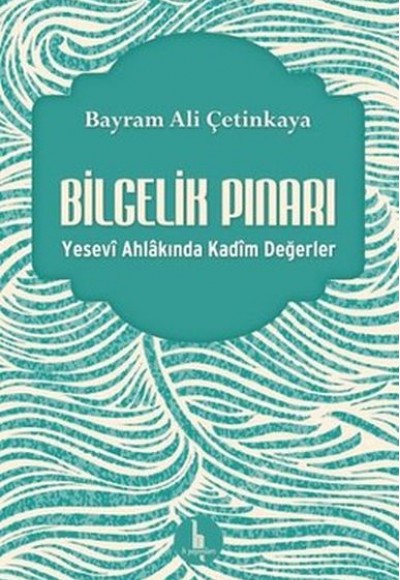 Bilgelik Pınarı - Yesevi Ahlakında Kadim Değerler Bilgelik Pınarı - Yesevi Ahlakında Kadim Değerler