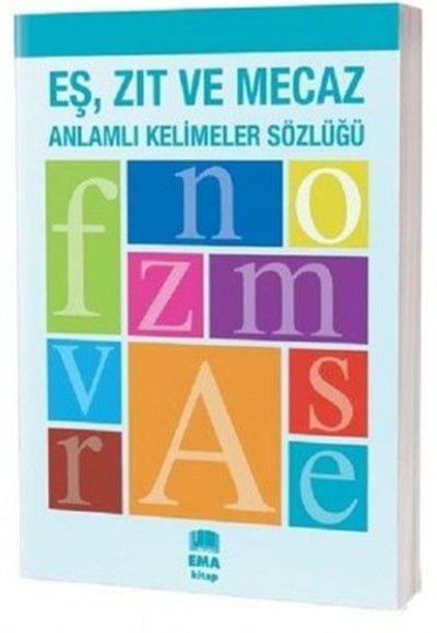 Eş Zıt ve Mecaz Anlamlı Kelimeler Sözlüğü Eş Zıt ve Mecaz Anlamlı Kelimeler Sözlüğü
