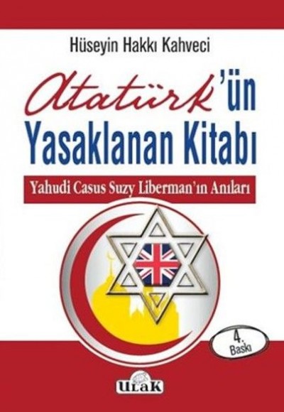 Atatürk’ün Yasaklanan Kitabı Yahudi Casus Suzy Liberman'ın Anıları Atatürk’ün Yasaklanan Kitabı Yahudi Casus Suzy Liberman'ın Anıları