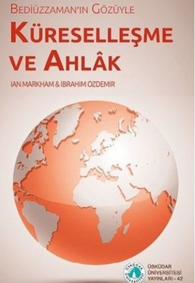 Bediüzzaman'ın Gözüyle Küreselleşme ve Ahlak Bediüzzaman'ın Gözüyle Küreselleşme ve Ahlak