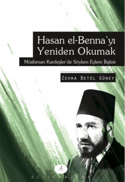 Hasan el-Benna'yı Yeniden Okumak Hasan el-Benna'yı Yeniden Okumak