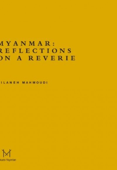 Myanmar: Reflections On A Reverie Myanmar: Reflections On A Reverie