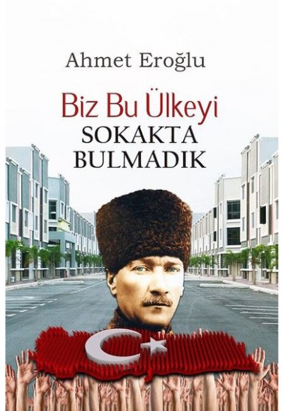 Biz Bu Ülkeyi Sokakta Bulmadık Biz Bu Ülkeyi Sokakta Bulmadık