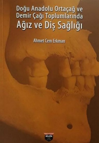 Doğu Anadolu Ortaçağ ve Demir Çağı Toplumlarında Ağız ve Diş Sağlığı Doğu Anadolu Ortaçağ ve Demir Çağı Toplumlarında Ağız ve Diş Sağlığı