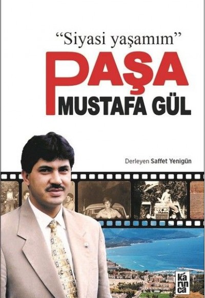 Paşa Mustafa Gül - Siyasi Yaşamım Paşa Mustafa Gül - Siyasi Yaşamım
