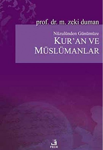 Nüzulünden Günümüze Kur’an ve Müslümanlar