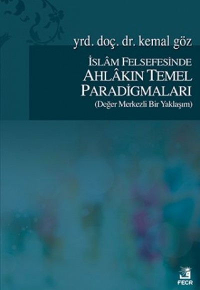 İslam Felsefesinde Ahlakın Temel Paradigmaları İslam Felsefesinde Ahlakın Temel Paradigmaları