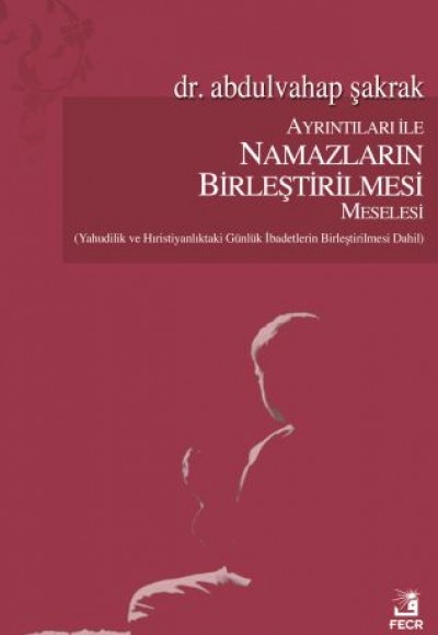 Ayrıntıları ile Namazların Birleştirilmesi Meselesi Ayrıntıları ile Namazların Birleştirilmesi Meselesi