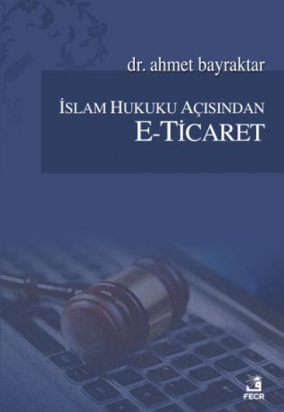 İslam Hukuku Açısından E-Ticaret İslam Hukuku Açısından E-Ticaret