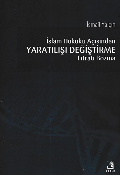 İslam Hukuku Açısından Yaratılışı Değiştirme Fıtratı Bozma İslam Hukuku Açısından Yaratılışı Değiştirme Fıtratı Bozma