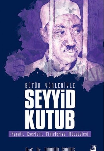 Bütün Yönleriyle Seyyid Kutub Bütün Yönleriyle Seyyid Kutub