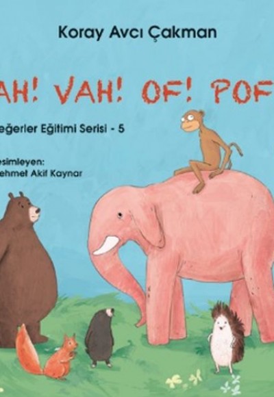 Değerler Eğitimi Serisi 5 - Ah! Vah! Of! Pof! Değerler Eğitimi Serisi 5 - Ah! Vah! Of! Pof!