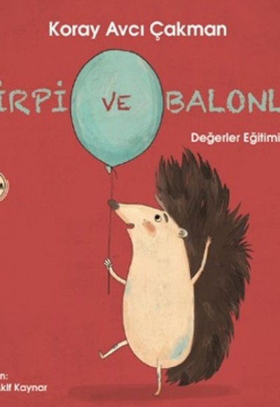 Değerler Eğitimi Serisi 6 - Kirpi ve Balonlar Değerler Eğitimi Serisi 6 - Kirpi ve Balonlar