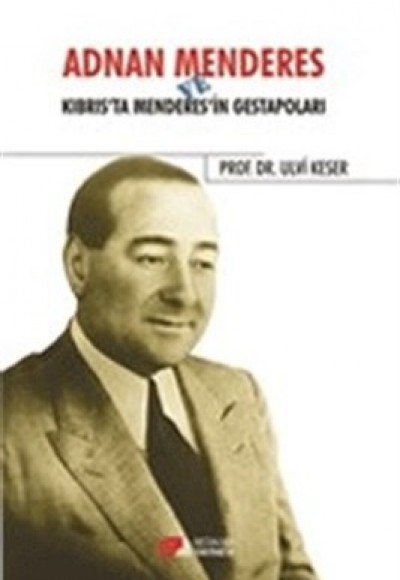 Adnan Menderes ve Kıbrısta Menderes’in Gestapoları Adnan Menderes ve Kıbrısta Menderes’in Gestapoları