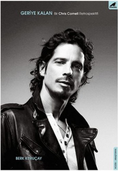 Geriye Kalan: Bir Chris Cornell Retrospektifi Geriye Kalan: Bir Chris Cornell Retrospektifi