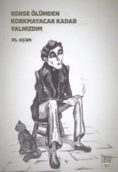 Bense Ölümden Korkmayacak Kadar Yalnızdım Bense Ölümden Korkmayacak Kadar Yalnızdım