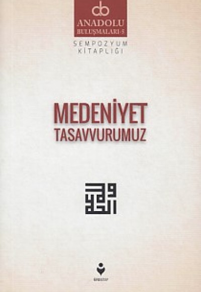 Anadolu Buluşmaları 5 - Medeniyet Tasavvurumuz